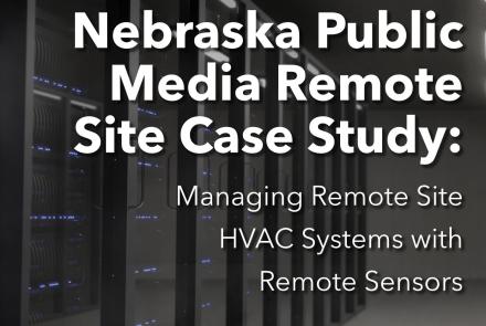 Nebraska Public Media Remote Site Case Study